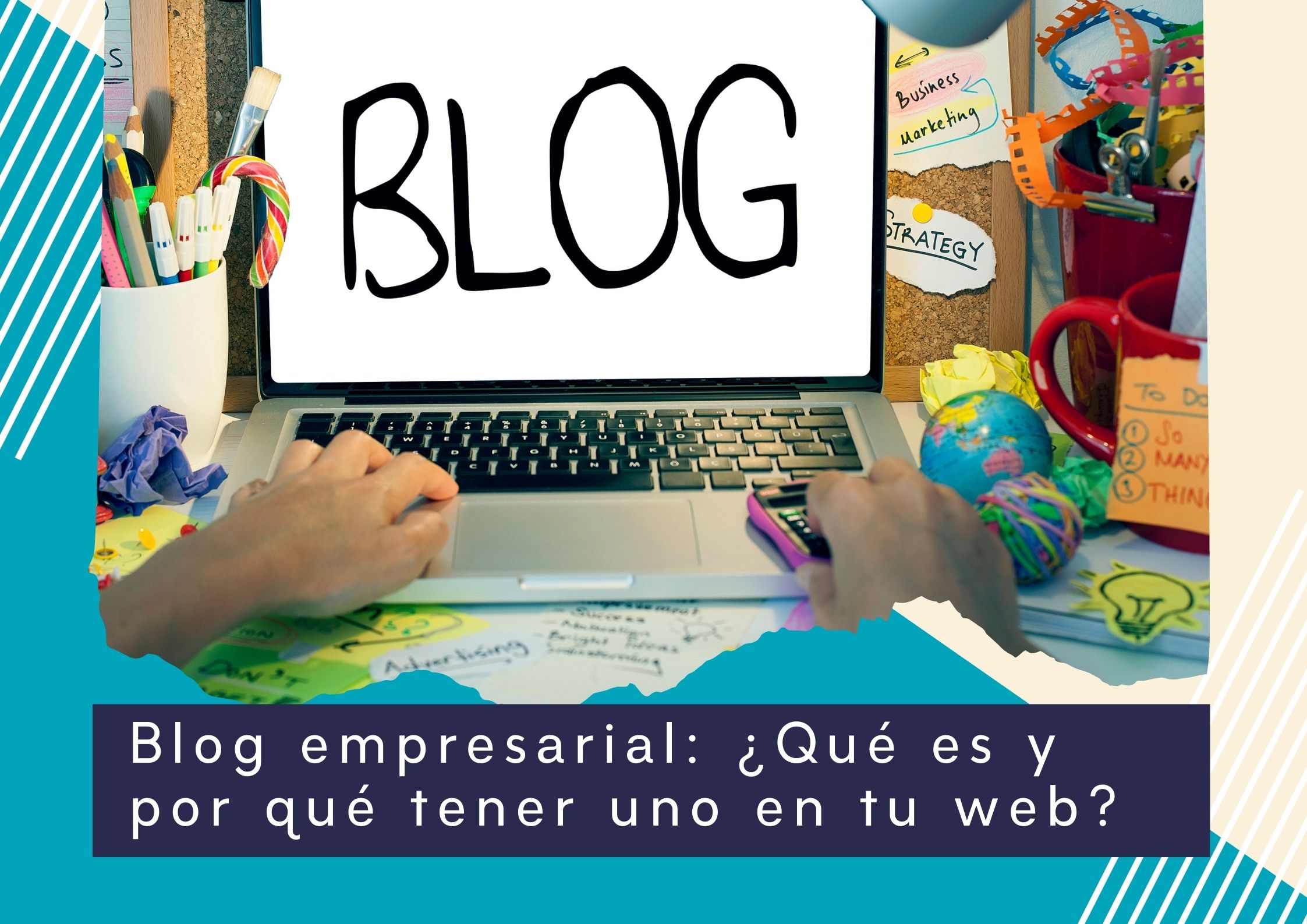 Blog empresarial: ¿Qué es y por qué tener uno en tu web?